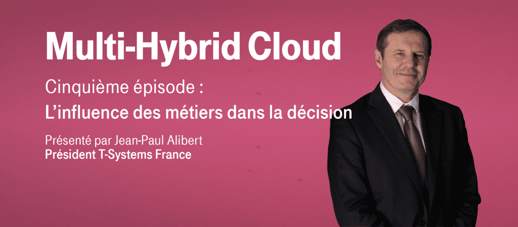 Multi-Hybrid Cloud – Episode 5 : L’influence des métiers dans la décision
