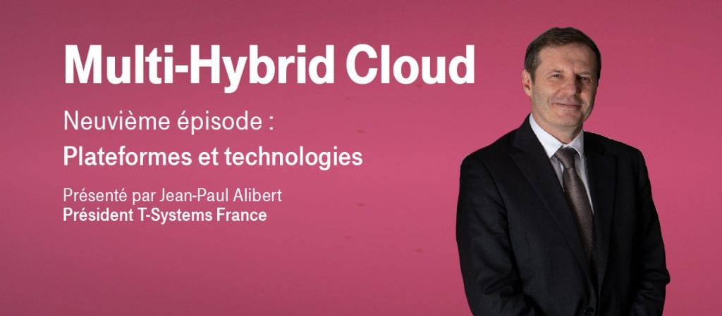 Multi-Hybrid Cloud – Episode 9 : Plateformes et technologies